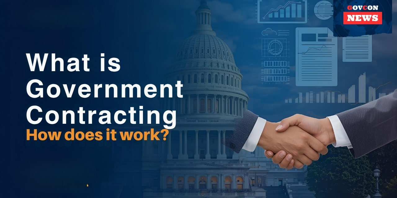 What Is Government Contracting and How Does It Work