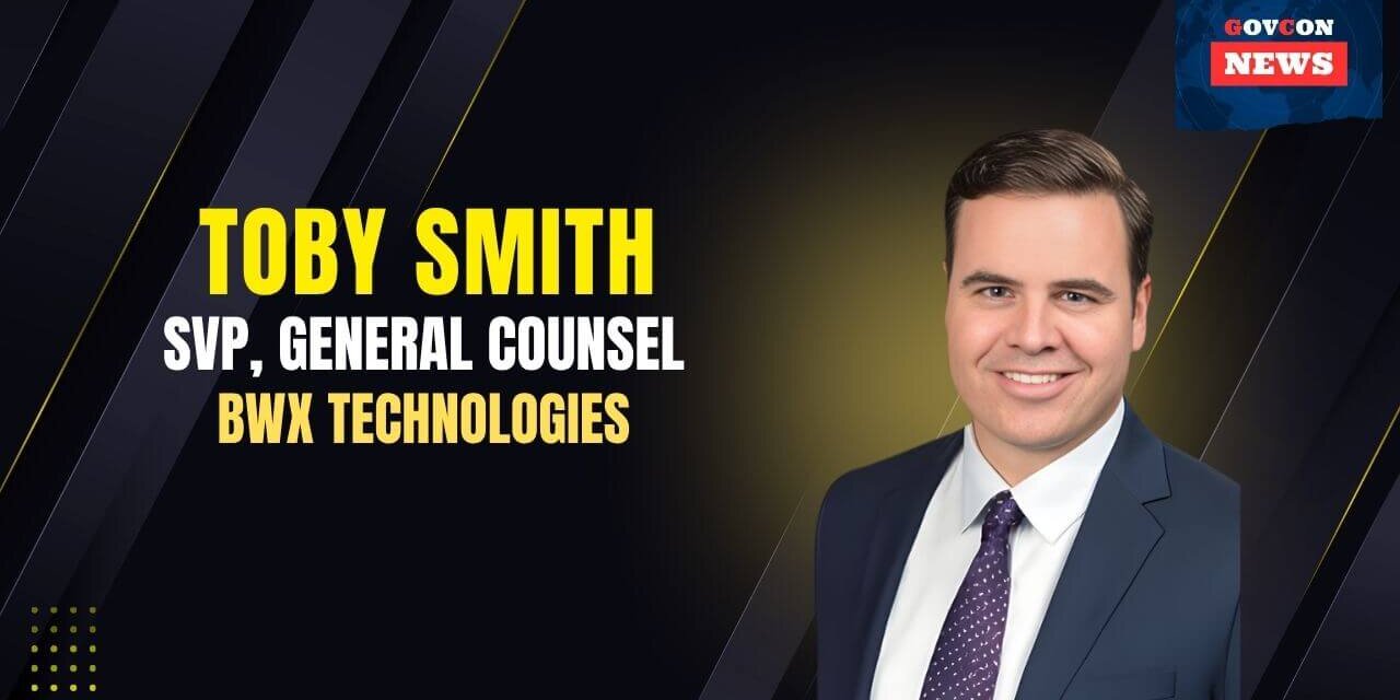 BWXT Names GovCon Executive Toby Smith as General Counsel