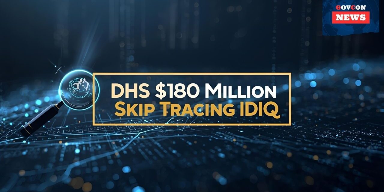 DHS Issues $180M Skip Tracing Services IDIQ