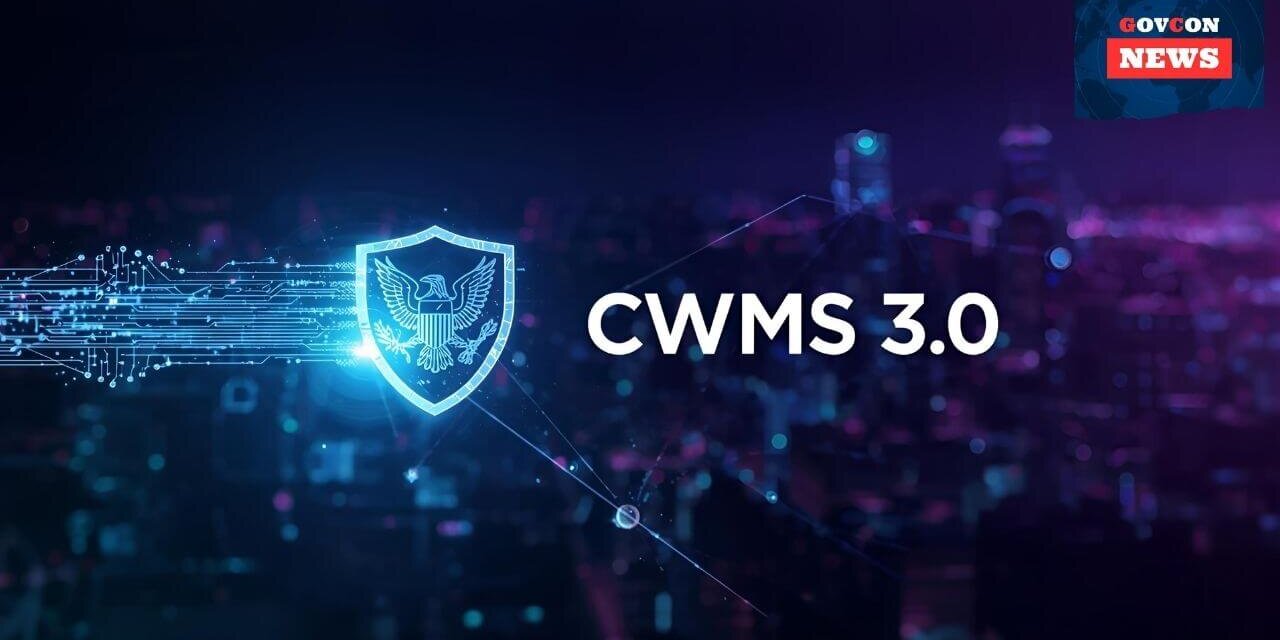 DHS Solicits Proposals for $3B CWMS 3.0 Contract