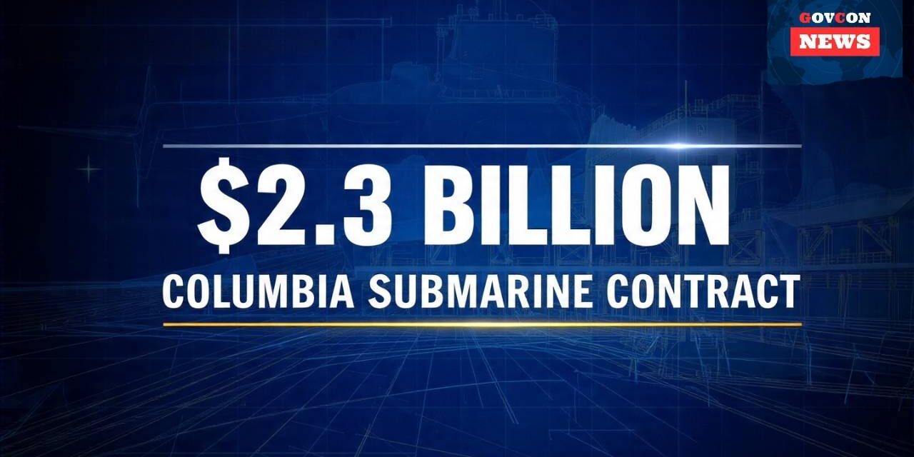 General Dynamics Secures $2.3B Columbia Submarine Contract