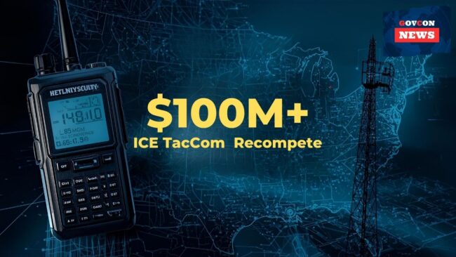 ICE TacCom Recompete DHS Forecasts $100M+ Opportunity