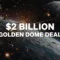 SpaceX Secures $2B Golden Dome Satellite Contract